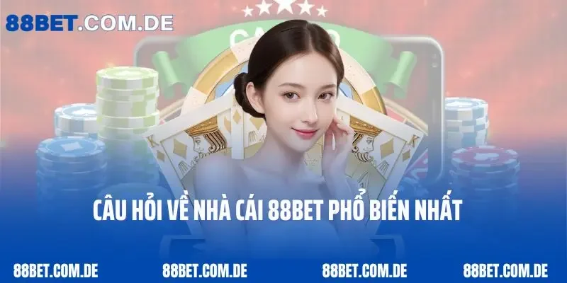 Câu hỏi về nhà cái 88bet phổ biến nhất