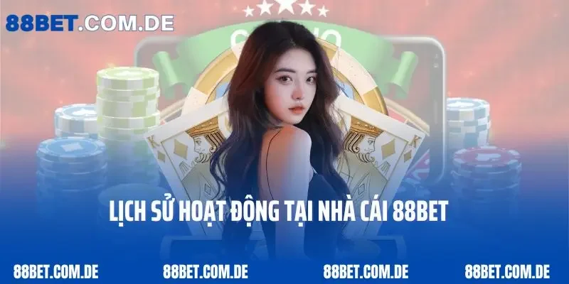 Lịch sử hoạt động tại nhà cái 88bet