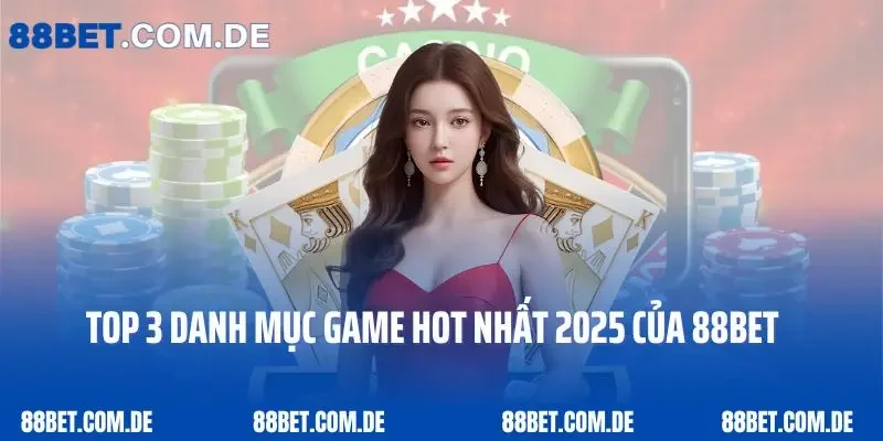 Top 3 danh mục game hot nhất 2025 của 88bet