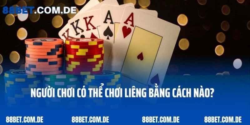 Người chơi có thể chơi Liêng tại 88bet bằng cách nào?