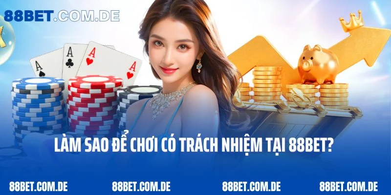 Làm sao để chơi có trách nhiệm tại 88Bet? 