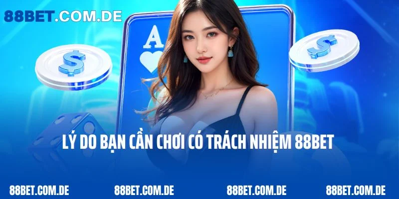 Lý do bạn cần chơi có trách nhiệm 88Bet 