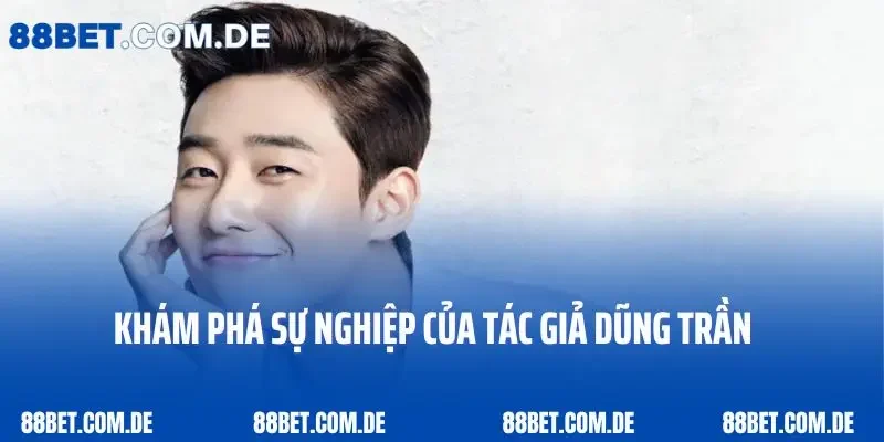 Khám phá sự nghiệp của tác giả Dũng Trần