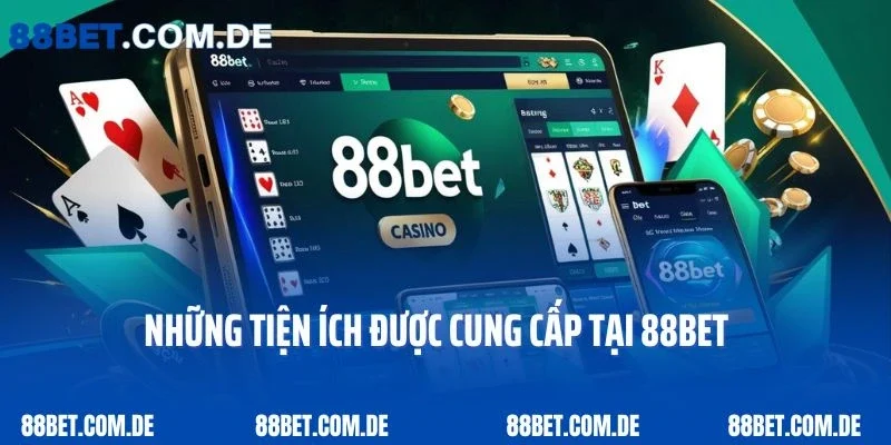 Những tiện ích được cung cấp tại 88bet