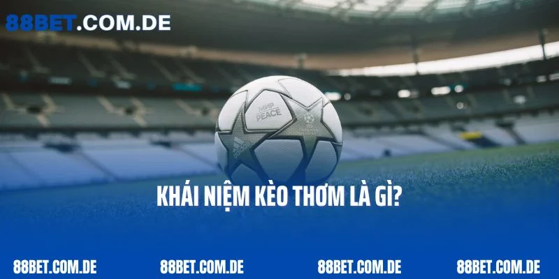 Khái niệm kèo thơm là gì?