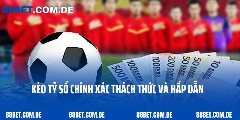 Bí Quyết Chinh Phục Kèo Tỷ Số Chính Xác Hành Trang Kiếm Thưởng Lớn