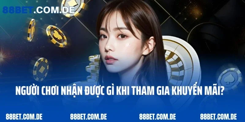 Người chơi nhận được gì khi tham gia khuyến mãi?