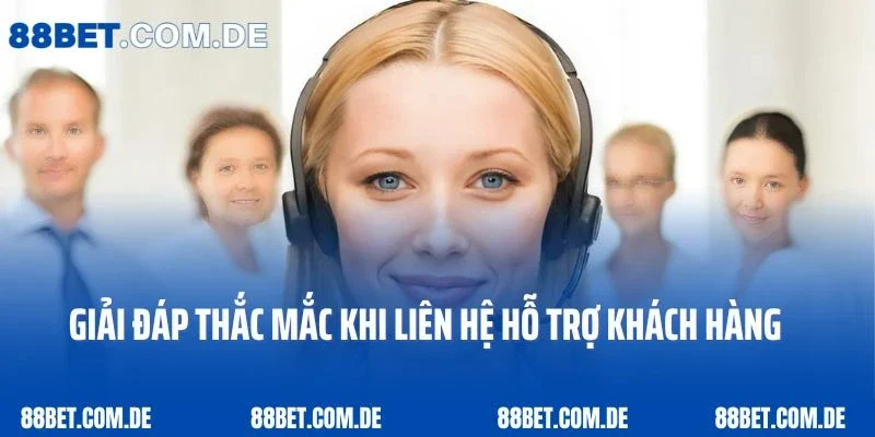 Giải đáp thắc mắc khi liên hệ hỗ trợ khách hàng