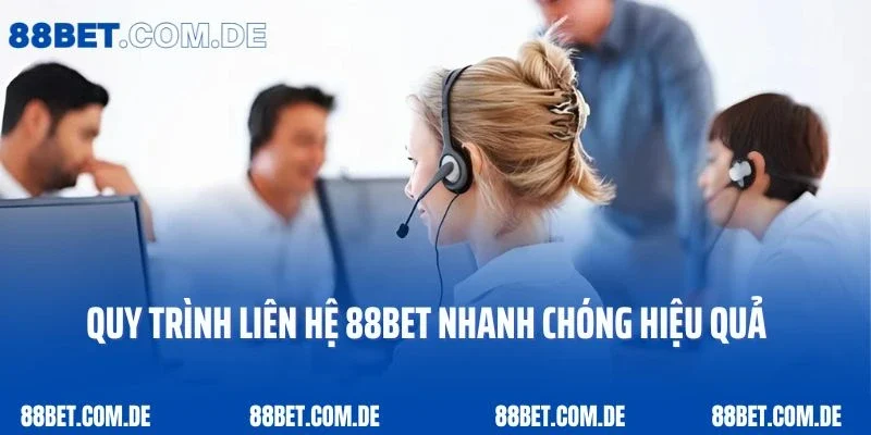 Quy trình liên hệ 88bet nhanh chóng hiệu quả