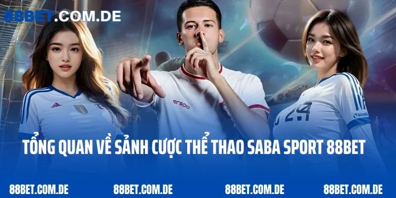 Tổng quan về sảnh cược thể thao Saba Sport 88bet