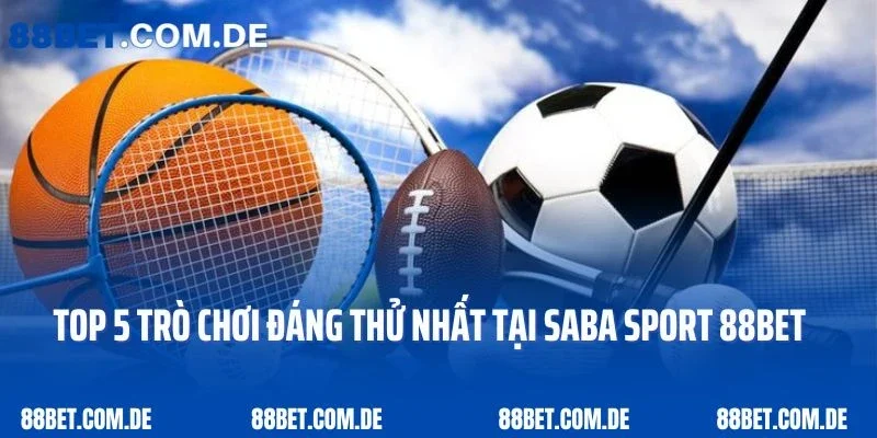 Top 5 trò chơi đáng thử nhất tại Saba Sport 88bet