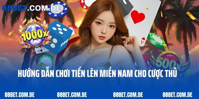 Hướng dẫn chơi tiến lên miền Nam cho anh em cược thủ