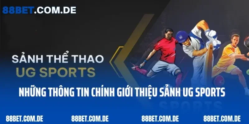  Những thông tin chính giới thiệu sảnh UG Sports