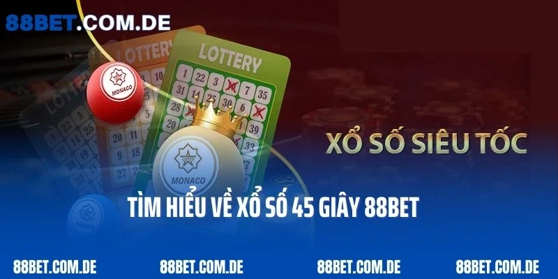 Tìm hiểu về xổ số 45 giây 88BET