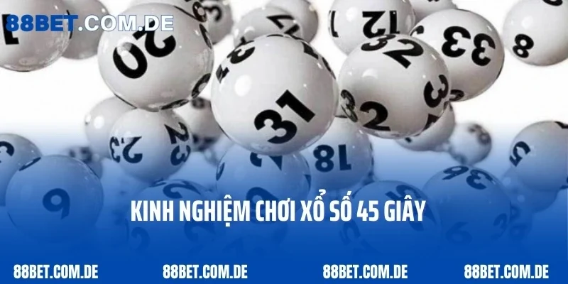 Kinh nghiệm chơi xổ số 45 giây