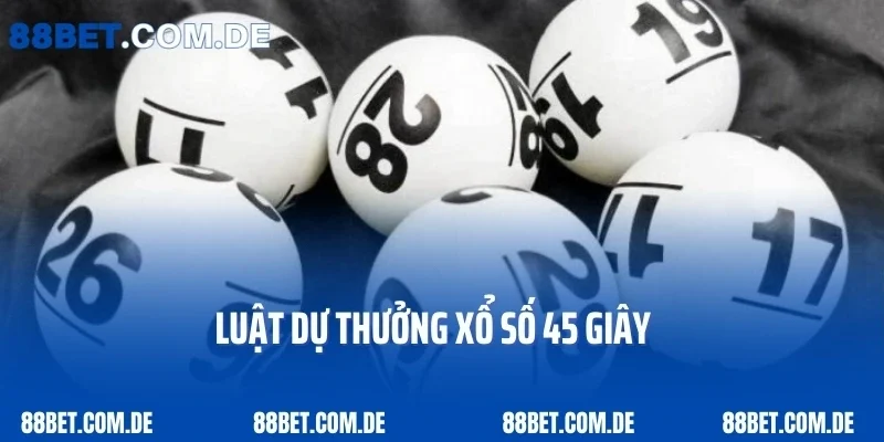 Luật dự thưởng xổ số 45 giây