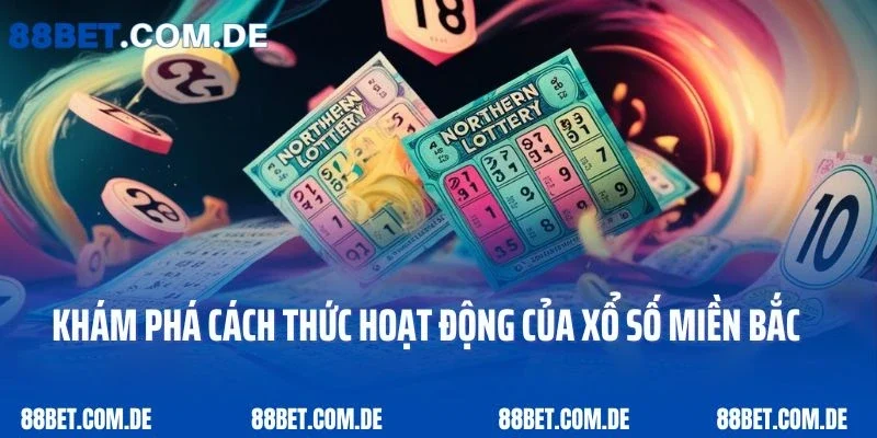 Khám Phá Cách Thức Hoạt Động Của Xổ Số Miền Bắc 