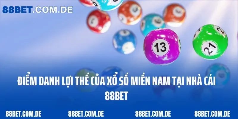 Điểm danh lợi thế của xổ số miền Nam tại nhà cái 88bet