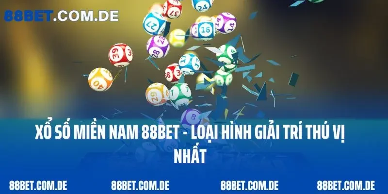 Xổ Số Miền Nam 88bet - Loại Hình Giải Trí Thú Vị Nhất