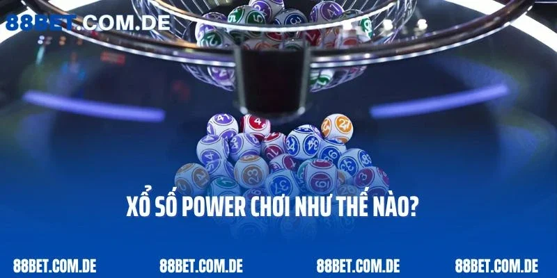 Xổ số Power chơi như thế nào?